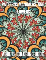 Patterns Mandalas, And Flowers Adults Coloring Book