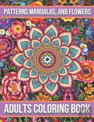 Patterns Mandalas, And Flowers Adults Coloring Book