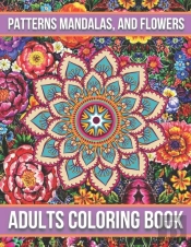 Patterns Mandalas, And Flowers Adults Coloring Book