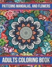Patterns Mandalas, And Flowers Adults Coloring Book