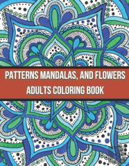 Patterns Mandalas, And Flowers Adults Coloring Book