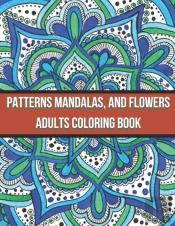 Patterns Mandalas, And Flowers Adults Coloring Book