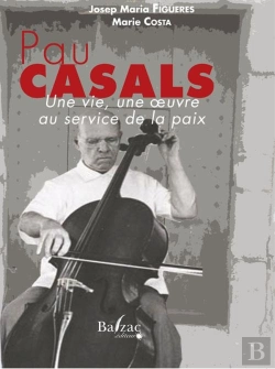 Bertrand.pt - Pau Casals: Une Vie, Une Oeuvre Au Service De La Paix