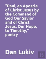 'Paul, An Apostle Of Christ Jesus By The Command Of God Our Savior And Of Christ Jesus, Our Hope, To Timothy,' Poetry