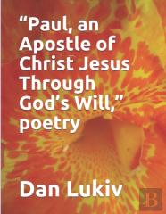 ''Paul, An Apostle Of Christ Jesus Through God'S Will,'' Poetry