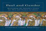 Paul And Gender Â€“ Reclaiming The Apostle`S Vision For Men And Women In Christ