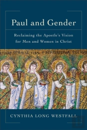 Paul And Gender Â€“ Reclaiming The Apostle`S Vision For Men And Women In Christ
