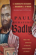 Paul Behaving Badly Â€“ Was The Apostle A Racist, Chauvinist Jerk?