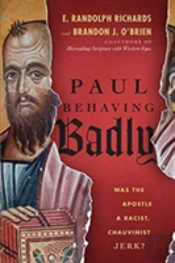 Paul Behaving Badly Â€“ Was The Apostle A Racist, Chauvinist Jerk?