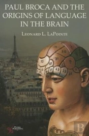 Paul Broca And The Origins Of Language In The Brain