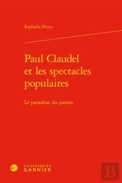 Paul Claudel Et Les Spectacles Populaires - Le Paradoxe Du Pantin