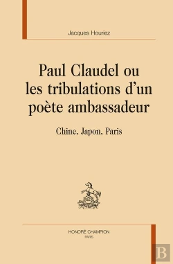 Bertrand.pt - Paul Claudel, Ou Les Tribulations D'Un Poète Ambassadeur ; Chine, Japon, Paris