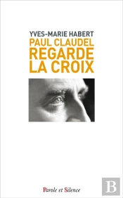Paul Claudel Regarde La Croix