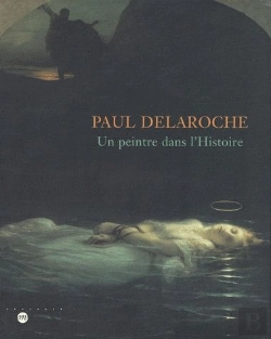 Bertrand.pt - Paul Delaroche ; Un Peintre Dans L'Histoire