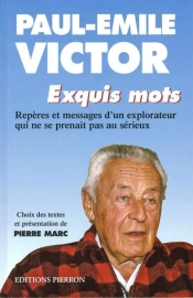 Paul-Emile Victor Exquis Mots (Ed. Pierron) - Reperes Et Messages D'Un Explorateur Qui Ne Se Prenait