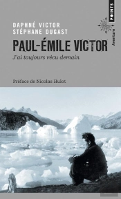 Paul-Emile Victor ; J'Ai Toujours Vécu Demain