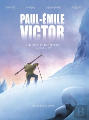 Paul-Emile Victor : La Soif D'Aventure