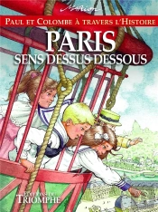 Paul Et Colombe À Travers L'Histoire Tome 12 : Paris Sens Dessus Dessous