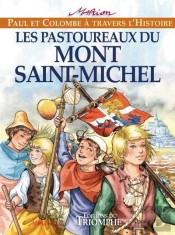 Paul Et Colombe À Travers L'Histoire Tome 6 : Les Pastoureaux Du Mont Saint-Michel