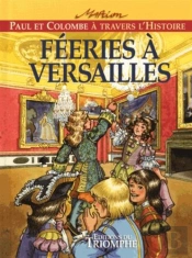 Paul Et Colombe À Travers L'Histoire Tome 7 : Féeries À Versailles