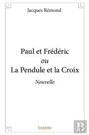 Paul Et Frédéric Ou La Pendule Et La Croix : Nouvelle