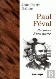 Paul Féval. Parcours D'Une Oeuvre