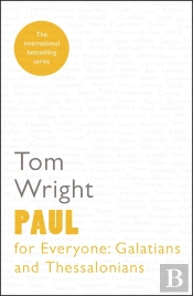 Paul For Everyone: Galatians And Thessalonians