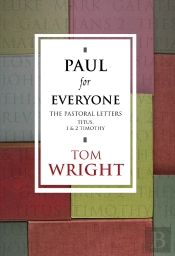 Paul For Everyone: The Pastoral Letters