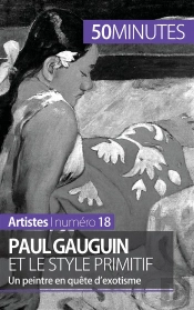 Paul Gauguin Et Le Style Primitif : Un Peintre En Quête D'Exotisme
