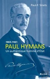 Paul Hymans, 1865-1941 ; Un Authentique Homme D'Etat