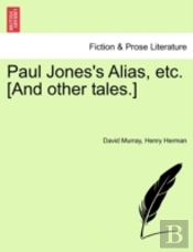Paul Jones'S Alias, Etc. (And Other Tale
