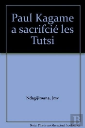 Paul Kagame A Sacrifcié Les Tutsi