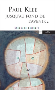 Paul Klee Jusqu'Au Fond De L'Avenir