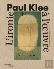 Paul Klee : L'Ironie À L'Oeuvre