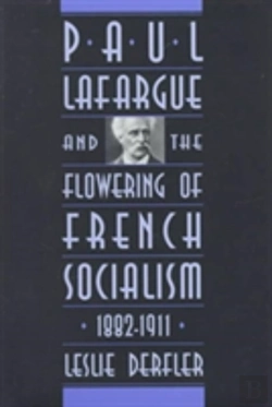 Bertrand.pt - Paul Lafargue And The Flowering Of French Socialism, 1882â€“1911