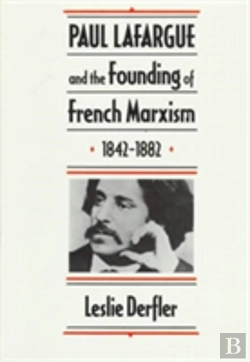 Bertrand.pt - Paul Lafargue And The Founding Of French Marxism, 1842â€“1882
