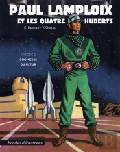 Paul Lamploix Et Les Quatre Huberts Tome 1 : Chômeurs Du Futur