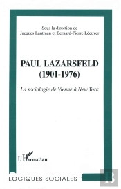 Paul Lazarsfeld, 1901-1976 ; La Sociologie De Vienne A New York