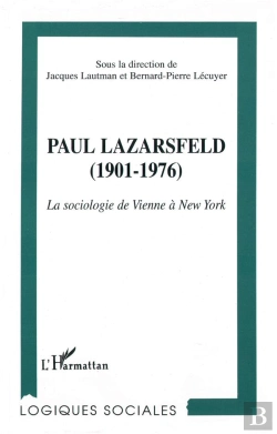 Bertrand.pt - Paul Lazarsfeld, 1901-1976 ; La Sociologie De Vienne A New York