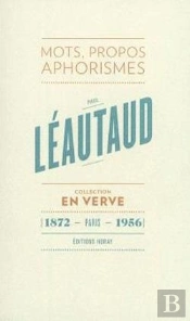 Paul Léautaud ; Mots, Propos, Aphorismes