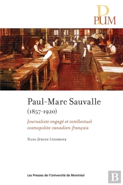 Bertrand.pt - Paul-Marc Sauvalle (1857-1920) : Journaliste Engagé Et Intellectuel Cosmopolite Canadien-Français