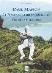 Paul Masson Le Français Qui Mit En Bouteilles L'Or De La Californie