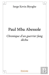 Paul Mba Abessole : Chronique D'Un Guerrier Fang Déchu