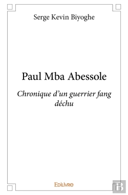 Bertrand.pt - Paul Mba Abessole : Chronique D'Un Guerrier Fang Déchu