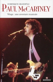Paul Mccartney ; Wings : Une Aventure Musicale
