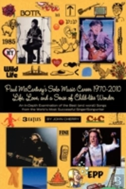 Bertrand.pt - Paul Mccartney'S Solo Music Career 1970-2010, Life, Love, And A Sense Of Child-Like Wonder,An In-Depth Examination Of The Best (And Worst) Songs From The World'S Most Successful Singer/Songwriter