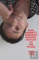 Paul Murphy'S Extremely Unlikely History Of The World - Part One