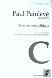 Paul Painlevé ; 1863-1933 ; Un Savant En Politique