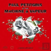 Paul Petitgris Et Sa Machine A Vapeur