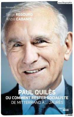 Bertrand.pt - Paul Quiles Ou Comment Rester Socialiste ; De Mitterrand À... Jaurès